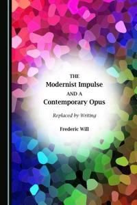 Modernist Impulse and a Contemporary Opus: Replaced by Writing