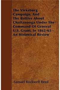Vicksburg Campaign, and the Battles about Chattanooga Under the Command of General U.S. Grant, in 1862-63 - An Historical Review