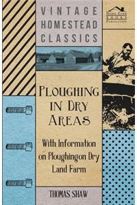 Ploughing in Dry Areas - With Information on Ploughing on Dry Land Farms