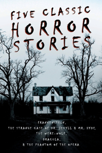 Five Classic Horror Stories - Frankenstein, The Strange Case of Dr. Jekyll & Mr. Hyde, The Were-wolf, Dracula, & The Phantom of the Opera