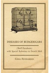 Diseases of Budgerigars (Shell Parrakeets) with Special Reference to French Molt