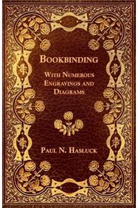 Bookbinding - With Numerous Engravings and Diagrams