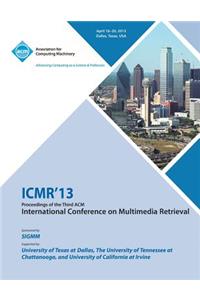 ICMR 13 Proceedings of the Third ACM International Conference on Multimedia Retrieval