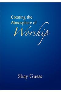 Creating the Atmosphere of Worship