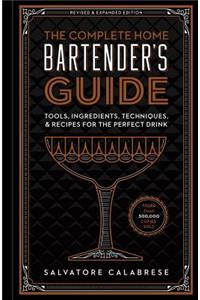 The Complete Home Bartender's Guide