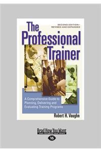 The Professional Trainer: A Comprehensive Guide to Planning, Delivering, and Evaluating Training Programs (Revised and Expanded) (Large Print 16