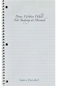 Poems Written While Not Studying at Harvard