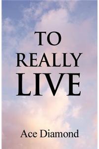To Really Live