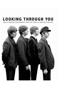 Looking Through You: Rare & Unseen Photographs from the Beatles Book Archive