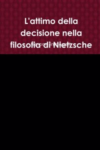 L'attimo della decisione nella filosofia di Nietzsche