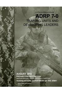 Army Doctrine Reference Publication ADRP 7-0 Training Units and Developing Leaders August 2012