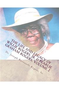 Life And Legacy Of Willie Rogers, Jr. & Pearlie Graham Rogers, Volume 2