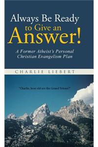 Always Be Ready to Give an Answer!: A Former Atheist's Personal Christian Evangelism Plan