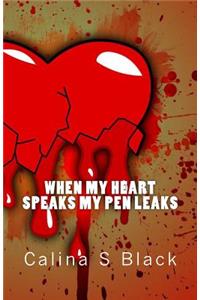 When My Heart Speaks My Pen Leaks