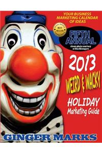2013 Weird & Wacky Holiday Marketing Guide