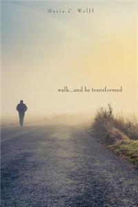 Walk...and be Transformed