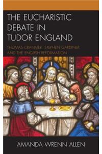 The Eucharistic Debate in Tudor England