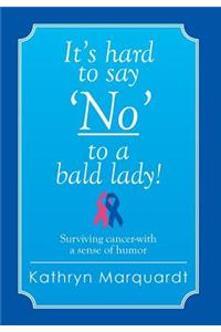 It's Hard to Say 'no' to a Bald Lady!