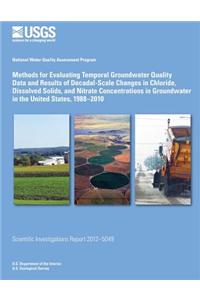 Methods for Evaluating Temporal Groundwater Quality Data and Results of Decadal-Scale Changes in Chloride, Dissolved Solids, and Nitrate Concentrations in Groundwater in the United States, 1988?2010