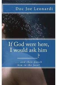 If God were here, I would ask him _______?