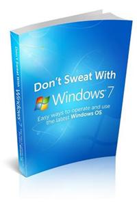 Don't Sweat with Windows 7
