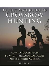 The Ultimate Guide to Crossbow Hunting