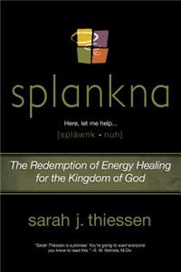 Splankna: The Redemption of Energy Healing for the Kingdom of God