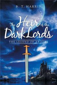 The Heir of the Dark Lords: The Legend of Arothe