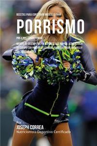 Recetas para Construir Musculo para Porrismo Pre y Post Competencia