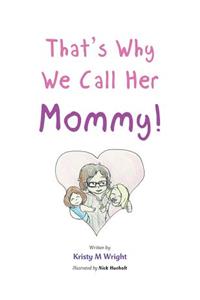 That's Why We Call Her Mommy!