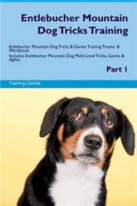 Entlebucher Mountain Dog Tricks Training Entlebucher Mountain Dog Tricks & Games Training Tracker & Workbook. Includes: Entlebucher Mountain Dog Multi-Level Tricks, Games & Agility. Part 1