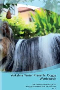 Yorkshire Terrier Presents: Doggy Wordsearch the Yorkshire Terrier Brings You a Doggy Wordsearch That You Will Love! Vol. 2