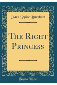 The Right Princess (Classic Reprint)