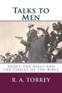 Talks to Men: Aboutthe Bible and the Christ of the Bible