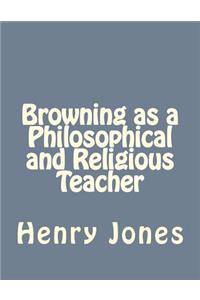 Browning as a Philosophical and Religious Teacher