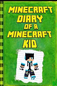 Minecraft: Diary of a Minecraft Kid: Legendary Minecraft Diary. an Unnoficial Minecraft Book for Kids Books