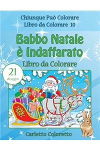 Babbo Natale è Indaffarato Libro da Colorare