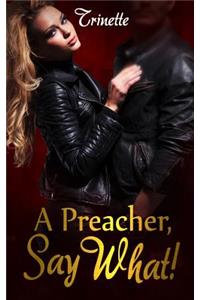 A Preacher, Say What!