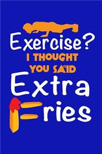Exercise? I Thought You Said Extra Fries