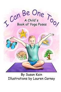 I Can Be One Too! A Child's Book of Yoga Poses