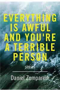 Everything Is Awful and You're a Terrible Person