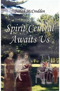 Spirit Central Awaits Us