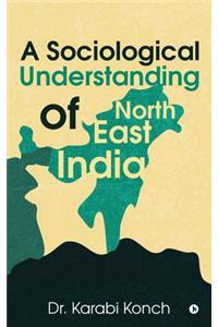 Sociological Understanding of North East India