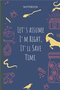 Let`s assume I`m Right, It`ll Save Time.