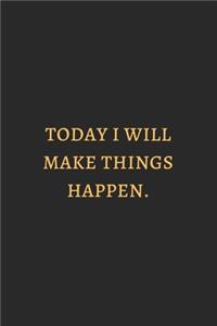 Today Is Will Make Things Happen Gold