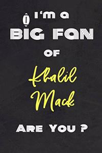 I'm a Big Fan of Khalil Mack Are You ? - Notebook for Notes, Thoughts, Ideas, Reminders, Lists to do, Planning(for Football Americain lovers, Rugby gifts)