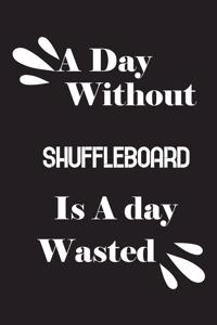 day without shuffleboard is a day wasted