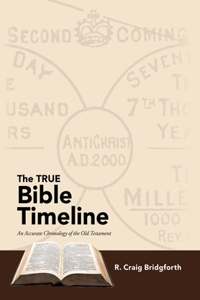 TRUE Bible Timeline: An Accurate Chronology of the Old Testament