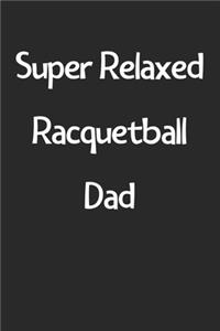Super Relaxed Racquetball Dad