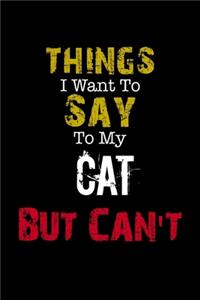 Things I Want to Say to My Cat But Can't 